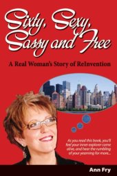 book Sixty, Sexy, Sassy and Free: A Real Woman's Story of ReInvention