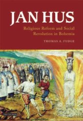 book Jan Hus: Religious Reform and Social Revolution in Bohemia (International Library of Historical Studies)