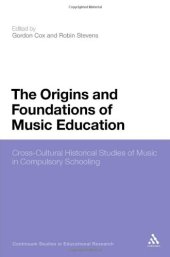 book The Origins and Foundations of Music Education: Cross-Cultural Historical Studies of Music in Compulsory Schooling