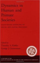 book Dynamics in Human and Primate Societies: Agent-Based Modeling of Social and Spatial Processes (Santa Fe Institute Studies in the Sciences of Complexity)