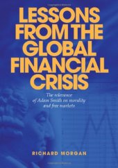 book Lessons from the Global Financial Crisis: The Relevance of Adam Smith on Morality and Free Markets