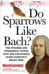 book Do Sparrows Like Bach?: The Strange and Wonderful Things that Are Discovered When Scientists Break Free