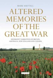 book Altered memories of the Great War: Divergent narratives of Britain, Australia, New Zealand and Canada