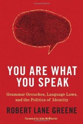 book You Are What You Speak: Grammar Grouches, Language Laws, and the Politics of Identity