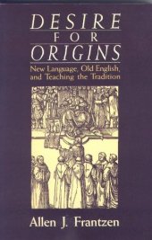 book Desire for Origins: New Language, Old English, and Teaching the Tradition