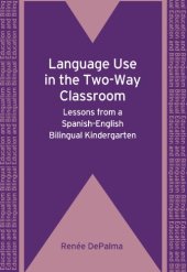 book Language Use in the Two-Way Classroom: Lessons from a Spanish-English Bilingual Kindergarten (Bilingual Education and Bilingualism)