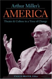 book Arthur Miller's America: Theater and Culture in a Time of Change (Theater: Theory-Text-Performance)