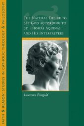 book The Natural Desire to See God According to St. Thomas and His Interpreters (Faith and Reason: Studies in Catholic Theology and Philosophy)