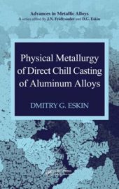 book Physical Metallurgy of Direct Chill Casting of Aluminum Alloys (Advances in Metallic Alloys)