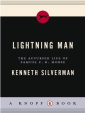 book Lightning Man: The Accursed Life Of Samuel F. B. Morse