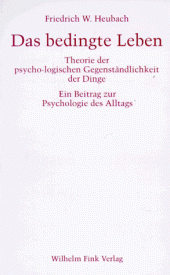 book Das bedingte Leben. Theorie der psycho-logischen Gegenständlichkeit der Dinge.