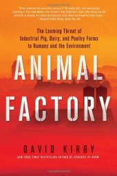 book Animal Factory: The Looming Threat of Industrial Pig, Dairy, and Poultry Farms to Humans and the Environment