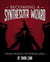 book Becoming a Synthesizer Wizard: From Presets to Power User