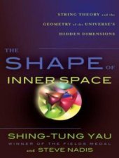 book The Shape of Inner Space: String Theory and the Geometry of the Universe's Hidden Dimensions