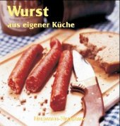 book Wurst aus eigener Küche: Ein Leitfaden für Hobbyköche, Grill- und Räucherfreunde