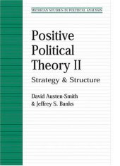 book Positive Political Theory II: Strategy and Structure (Michigan Studies in Political Analysis)