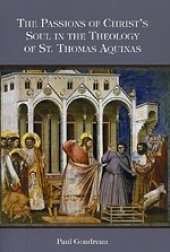 book The Passions of Christ's Soul in the Theology of St. Thomas Aquinas