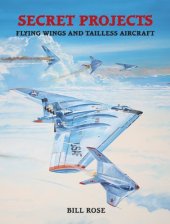 book Secret Projects: Flying Wings and Tailless Aircraft