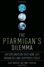 book The Ptarmigan's Dilemma: An Exploration Into How Life Organizes and Supports Itself