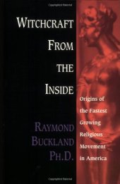 book Witchcraft From the Inside: Origins of the Fastest Growing Religious Movement in America