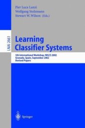 book Learning classifier systems: 5th international workshop, IWLCS 2002, Granada, Spain, September 7-8, 2002 : revised papers