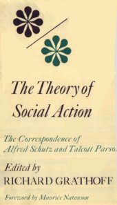 book The Theory of Social Action: The Correspondence of Alfred Schutz and Talcott Parsons