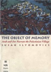 book The object of memory: Arab and Jew narrate the Palestinian village