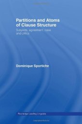 book Partitions and Atoms of Clause Structure: Subjects, Agreement, Case and Clitics