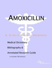 book Amoxicillin - A Medical Dictionary, Bibliography, and Annotated Research Guide to Internet References