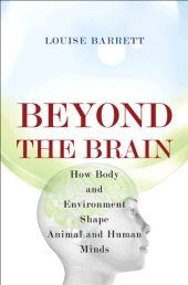 book Beyond the Brain: How Body and Environment Shape Animal and Human Minds