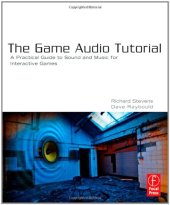 book The Game Audio Tutorial: A Practical Guide to Sound and Music for Interactive Games