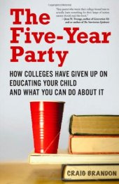 book The Five-Year Party: How Colleges Have Given Up on Educating Your Child and What You Can Do About It