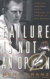 book Failure Is Not an Option: Mission Control from Mercury to Apollo 13 and Beyond