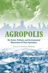 book Agropolis: The Social, Political and Environmental Dimensions of Urban Agriculture (2005)(en)(320s