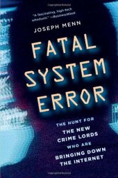 book Fatal System Error: The Hunt for the New Crime Lords Who Are Bringing Down the Internet