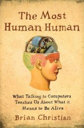 book The Most Human Human: What Talking With Computers Teaches Us About What It Means to Be Alive