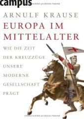 book Europa Im Mittelalter: Wie Die Zeit Der Kreuzzüge Unsere Moderne Gesellschaft Prägt