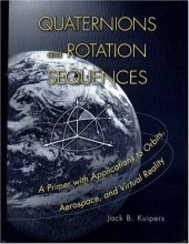 book Quaternions and rotation sequences: a primer with applications to orbits, aerospace, and virtual reality