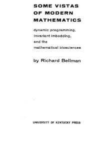 book Some vistas of modern mathematics;: Dynamic programming, invariant imbedding, and the mathematical biosciences, 