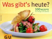 book Was gibts heute? 100 Rezepte fur mittags und abends