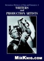 book International Dictionary of Films and Filmmakers. Volume 4. Writers and Production Artists