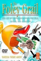 book The Foley Grail: The Art of Performing Sound for Film, Games, and Animation