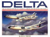 book Delta: An Airline and Its Aircraft. The Illustrated History of a Major U.S. Airline and the People Who Made It