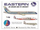 book Eastern: An Airline and its Aircraft (From the Great Sliver Fleet to the Shuttle)