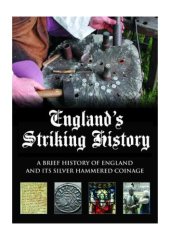 book England’s Striking History. A Brief History of England and Its Silver Hammered Coinage