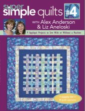 book Super Simple Quilts #4 with Alex Anderson Liz Aneloski: 9 Applique Projects to Sew With or Without a Machine