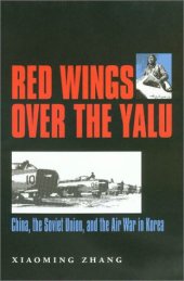 book Red Wings over the Yalu: China, the Soviet Union, and the Air War in Korea (Williams-Ford Texas A&M University Military History Series)  