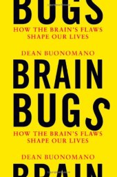 book Brain Bugs: How the Brain's Flaws Shape Our Lives  