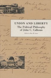 book Union and Liberty: The Political Philosophy of John C. Calhoun  