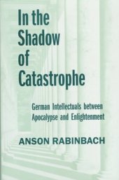 book In the shadow of catastrophe: German intellectuals between apocalypse and enlightenment  